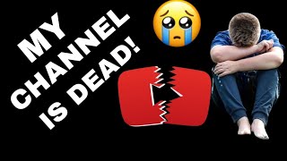 MY CHANNEL IS DEAD [upl. by Noj]