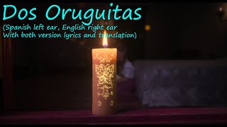 Dos Oruguitas Spanish Left Ear English Right Ear  Lyrics  Translations Included [upl. by Gnav]