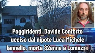 Poggiridenti Davide Conforto ucciso dal nipote Luca Michele Iannello morta 82enne a Lomazzo [upl. by Fachini416]