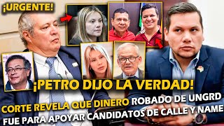 ¡PETRO DIJO LA VERDAD CORTE REVELA QUE DINERO DE UNGRD FUE PARA APOYAR CANDIDATOS DE CALLE Y NAME [upl. by Htedirem640]