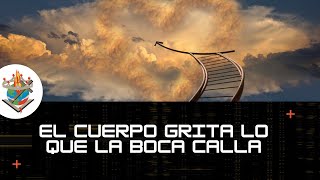 EL CUERPO GRITA LO QUE LA BOCA CALLA [upl. by Arbua]