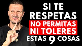 9 Cosas que las Personas que SE RESPETAN así mismas Nunca TOLERAN Ni Permiten [upl. by Ilenay]