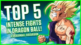 TOP 5 INTENSE DRAGON BALL FIGHTS  A Dragonball Discussion [upl. by Sev]