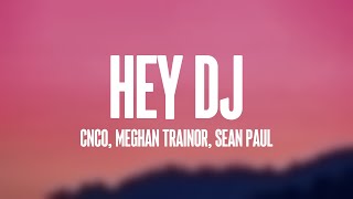 Hey DJ  CNCO Meghan Trainor Sean Paul Lyrics Video [upl. by Carie]