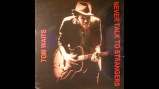 Tom Waits Never Talk to Strangers Full Album [upl. by Erkan]