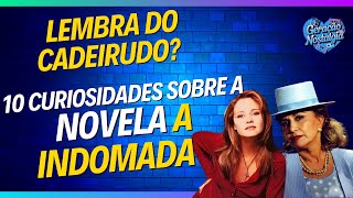 10 curiosidades da novela A Indomada [upl. by Eldredge]