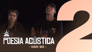 Poesia Acústica 2  Sobre Nós  Delacruz I Maria I Ducon I Luiz Lins I Diomedes I Bk I Kayuá [upl. by Eilram]