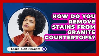 How Do You Remove Stains From Granite Countertops  LearnToDIY360com [upl. by Tongue910]