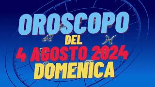 Oroscopo 4 agosto 2024 domenica 🌟 segni oroscopo di oggi 4 agosto Oroscopo del giorno 4 agosto 2024 [upl. by Leahey890]