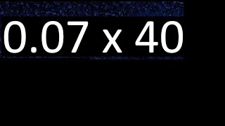 007 x 40  decimal number multiplied by 40 multiplication of decimals by whole number [upl. by Vogele442]