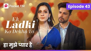 Episode 43  Ek ladki ko Dekha to  Pocket FM [upl. by Bella]