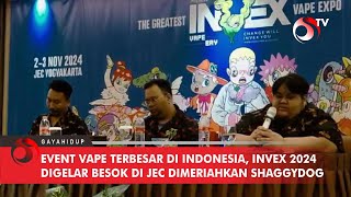 Event Vape Terbesar di Indonesia INVEX 2024 Digelar Besok di JEC Dimeriahkan Shaggydog [upl. by Bouchard]