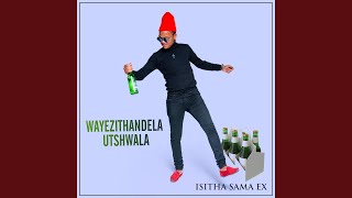 WAYEZITHANDELA UTSHWALA [upl. by Erdried]