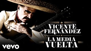 Vicente Fernández  La Media Vuelta LetraLyrics [upl. by Attiuqal822]