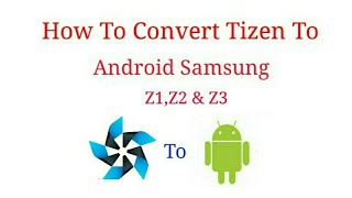 How To Convert Tizen To Android Samsung Z1Z2 amp Z3 [upl. by Nahte715]