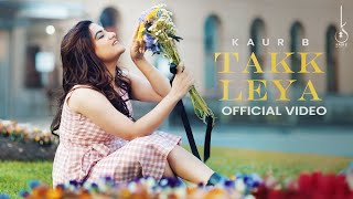 Takk Leya Official Video Kaur B  Nagii  Mnltx  Kuran Dhillon  Latest Punjabi Song 2024 [upl. by Alaaj]