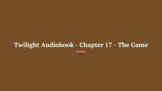 Twilight Audiobook Chapter 17 The Game [upl. by Genie64]