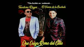 El Varón de la Bachata FT Teodoro Reyes Que Caiga Romo del Cielo [upl. by Phillipe]