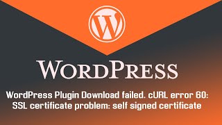 Download failed cURL error 60 SSL certificate problem self signed certificate  WordPress Plugin [upl. by Haggerty]