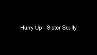 Hurry Up Sister Scully [upl. by Silloh]