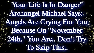 Your Life Is In Dangerquot Archangel Michael Says Angels Are Crying For You✝️God Says💌 jesusmessage [upl. by Nimrak]