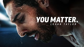 YOU MATTER  Powerful Motivational Speech [upl. by Eelessej]