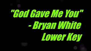 God Gave Me You by Bryan White Lower Key Karaoke [upl. by Dicks]