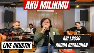 AKU MILIKMU  ARI LASSO feat ANDRA RAMADHAN  LIVE AKUSTIK Not Full Version [upl. by Eicram]