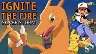 ASHS CHARIZARD SONG  quotIgnite the Firequot Pokémon Anime  Silver Storm [upl. by Assirac]