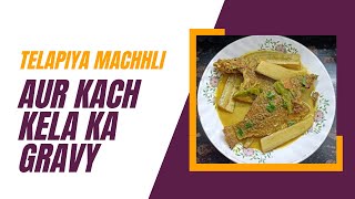 Telapiya Machhli Aur Kach Kela Ka Gravy [upl. by Tammie]