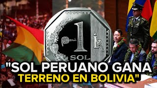 ¡INSÓLITO El Sol 🇵🇪Peruano se convierte en el Nuevo Dólar para Bolivia [upl. by Nodyarb]