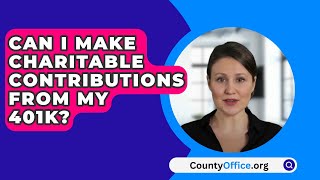 Can I Make Charitable Contributions From My 401K  CountyOfficeorg [upl. by Suirauqram]