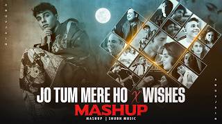 Jo Tum Mere Ho X Wishes  Mashup  Anuv Jain ftTalwiinder  O Re Piya  SHUBH Music [upl. by Eibrad]