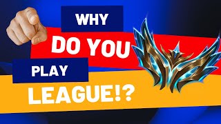 Why Do You Play League of Legends [upl. by Stephana]