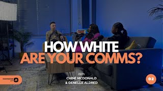 E2  How white are your comms With Chine McDonald and Genelle Aldred [upl. by Kimberli]