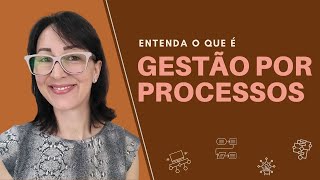 O que é Gestão por processos  EP 0055 [upl. by Ilonka35]