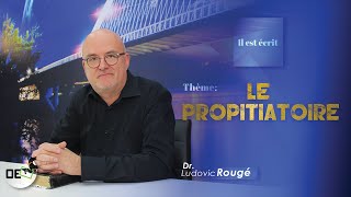 Le propitiatoire  Dr Ludovic Rougé  IL EST ÉCRIT [upl. by Trofmoc]