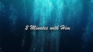 2 Minutes with Him  Spontaneous Piano Instrumental for Prayer and Worship [upl. by Kcim]