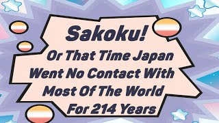 Sakoku or That Time Japan Went No Contact With Most Of The World For 214 Years [upl. by Eslehc]