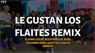 LE GUSTAN LOS FLAITES REMIX  EL JOAN CELSO AGUS ECKO JULIANNO LOOK DC GUSTY DJ LALO DJ LETRA [upl. by Horn901]