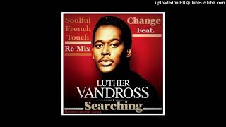 Change Feat Luther Vandross  Searching  Soulful French Touch ReMix Remastered 2024 [upl. by Irac]