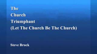 The Church Triumphant Let The Church Be The Church  Steve Brock [upl. by Aihsekan]