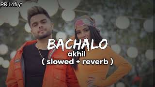 BACHALO  Akhil Slowed and Reverb  Punjabi Love Lofi Songs  RR Lofi yt Music lover🎧🎧 [upl. by Fina]