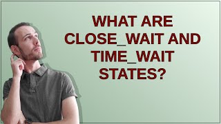 What are CLOSEWAIT and TIMEWAIT states [upl. by Arrehs]