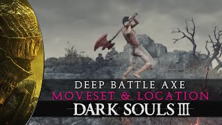 Dark Souls 3  Deep Battle Axe Weapon Location amp Showcase Guide [upl. by Stedman]