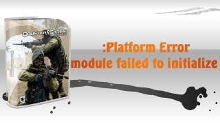 Platform Error module failed to initialize  CSS NO STEAM [upl. by Attelrac]