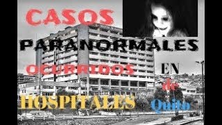 Casos paranormales ocurridos en Hospitales conocidos de Quito [upl. by Husain]