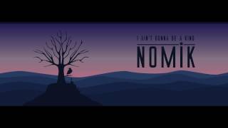 Nomik  I Aint gonna be a King Official Lyric Video [upl. by Yrod768]