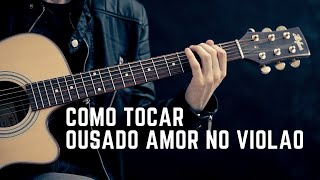 Ousado Amor Isaias Saad Violao [upl. by Enitsej]