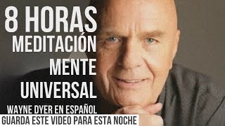 Meditación de La MENTE UNIVERSAL 8 Horas  Wayne Dyer en español [upl. by Ettebab594]